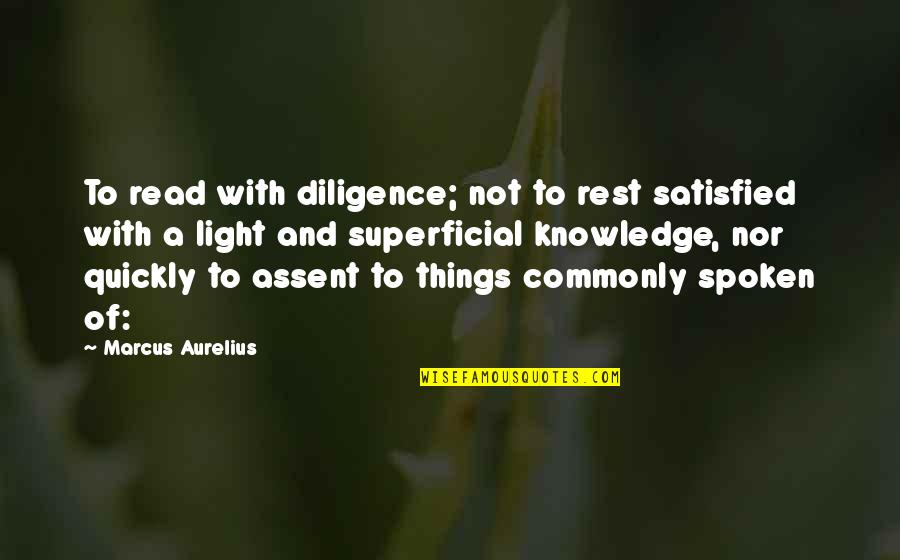 Knowledge And Light Quotes By Marcus Aurelius: To read with diligence; not to rest satisfied