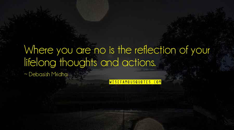 Knowledge And Love Quotes By Debasish Mridha: Where you are no is the reflection of