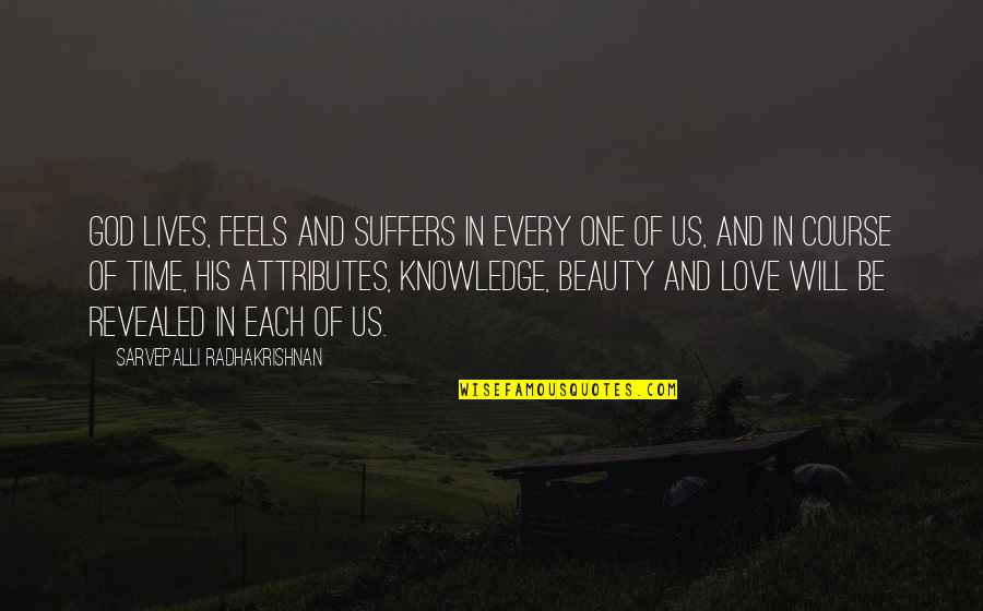 Knowledge And Love Quotes By Sarvepalli Radhakrishnan: God lives, feels and suffers in every one