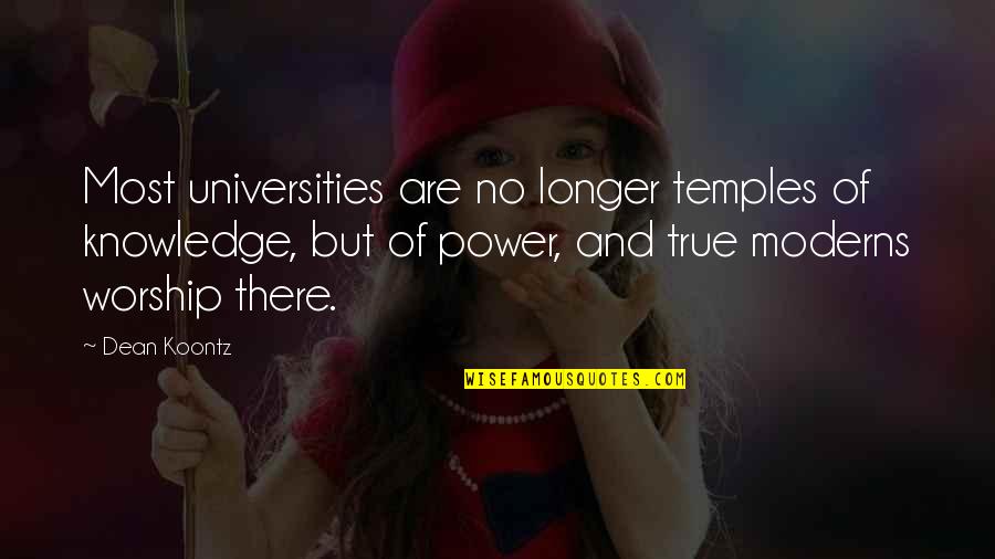 Knowledge And Power Quotes By Dean Koontz: Most universities are no longer temples of knowledge,