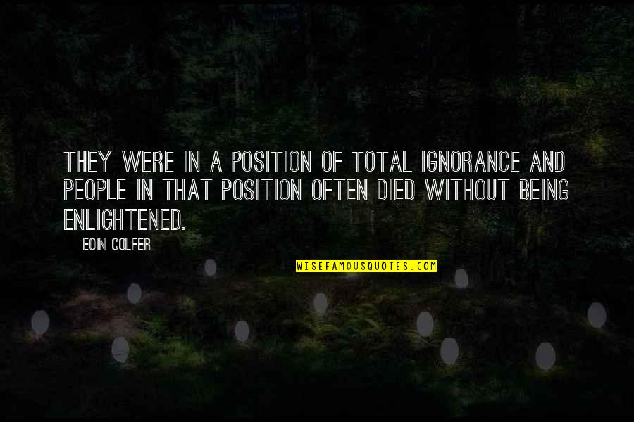 Knowledge And Power Quotes By Eoin Colfer: They were in a position of total ignorance