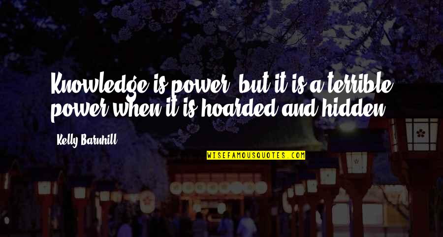 Knowledge And Power Quotes By Kelly Barnhill: Knowledge is power, but it is a terrible