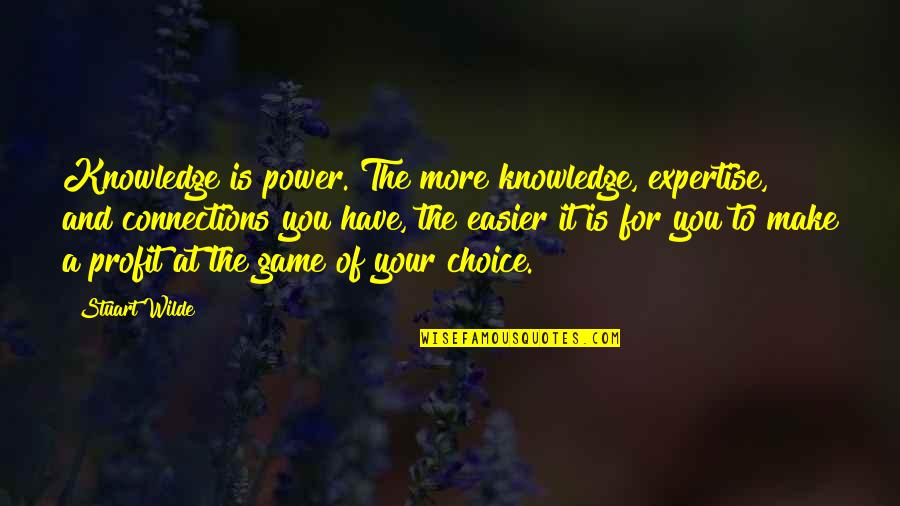 Knowledge And Power Quotes By Stuart Wilde: Knowledge is power. The more knowledge, expertise, and