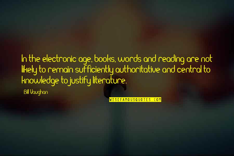 Knowledge And Reading Quotes By Bill Vaughan: In the electronic age, books, words and reading