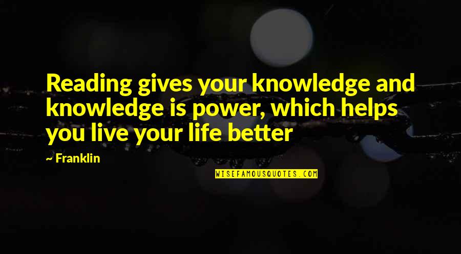 Knowledge And Reading Quotes By Franklin: Reading gives your knowledge and knowledge is power,