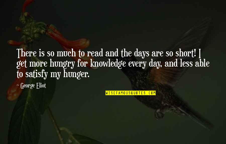 Knowledge And Reading Quotes By George Eliot: There is so much to read and the
