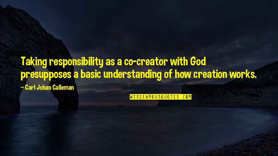 Knowledge And Responsibility Quotes By Carl Johan Calleman: Taking responsibility as a co-creator with God presupposes