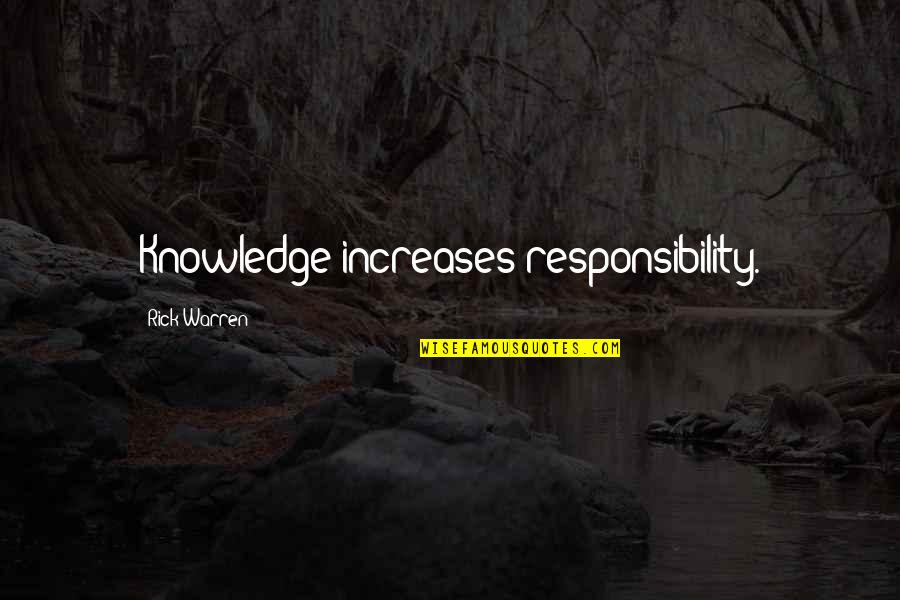 Knowledge And Responsibility Quotes By Rick Warren: Knowledge increases responsibility.