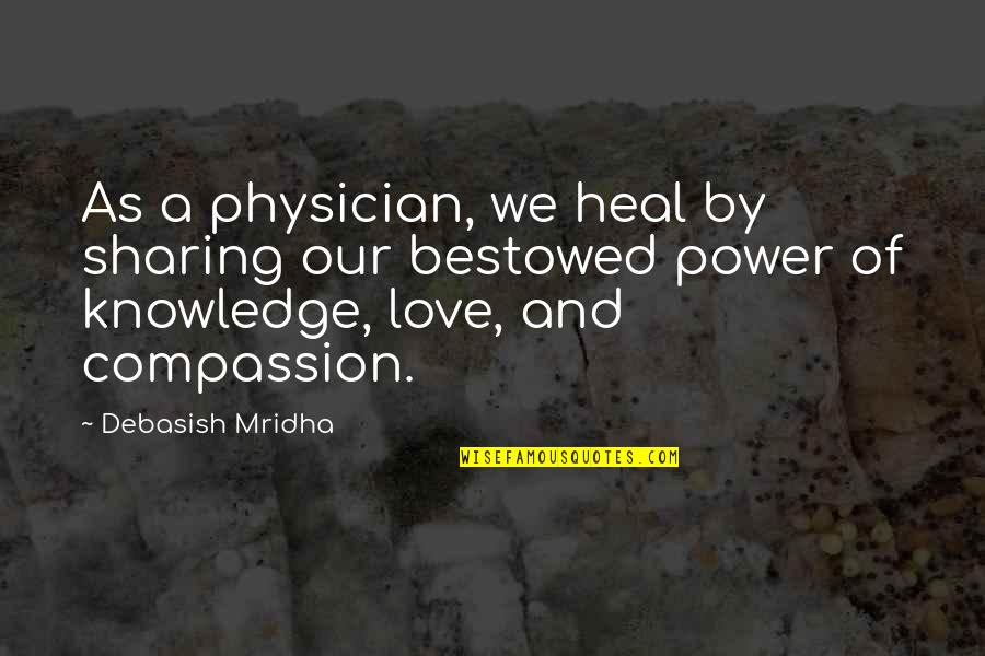 Knowledge And Sharing Quotes By Debasish Mridha: As a physician, we heal by sharing our