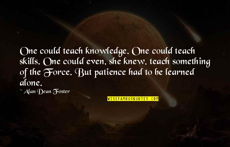 Knowledge And Skills Quotes By Alan Dean Foster: One could teach knowledge. One could teach skills.