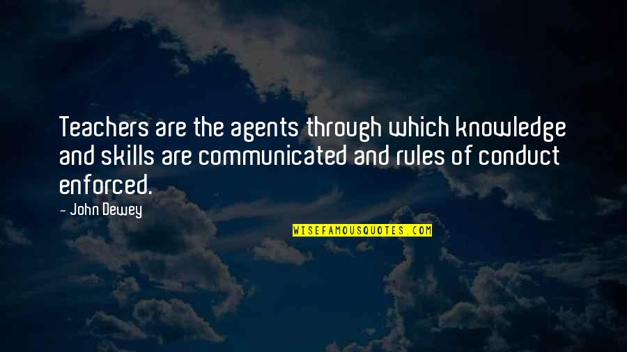 Knowledge And Skills Quotes By John Dewey: Teachers are the agents through which knowledge and