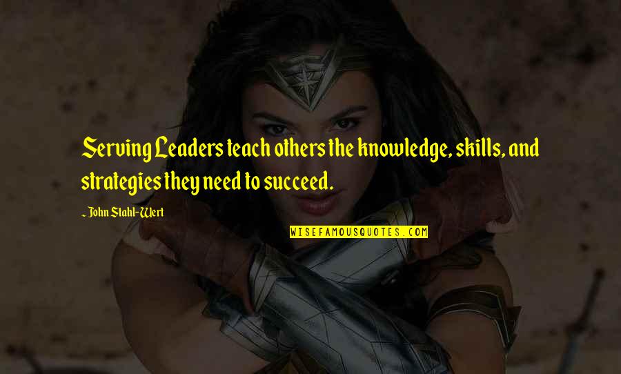 Knowledge And Skills Quotes By John Stahl-Wert: Serving Leaders teach others the knowledge, skills, and