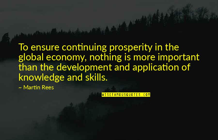 Knowledge And Skills Quotes By Martin Rees: To ensure continuing prosperity in the global economy,