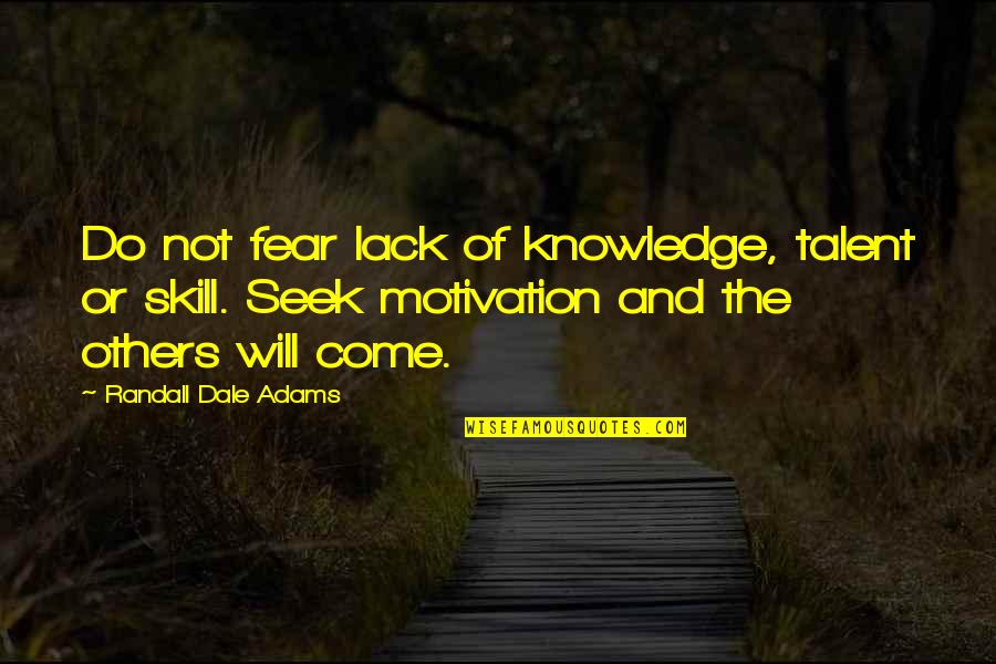 Knowledge And Skills Quotes By Randall Dale Adams: Do not fear lack of knowledge, talent or