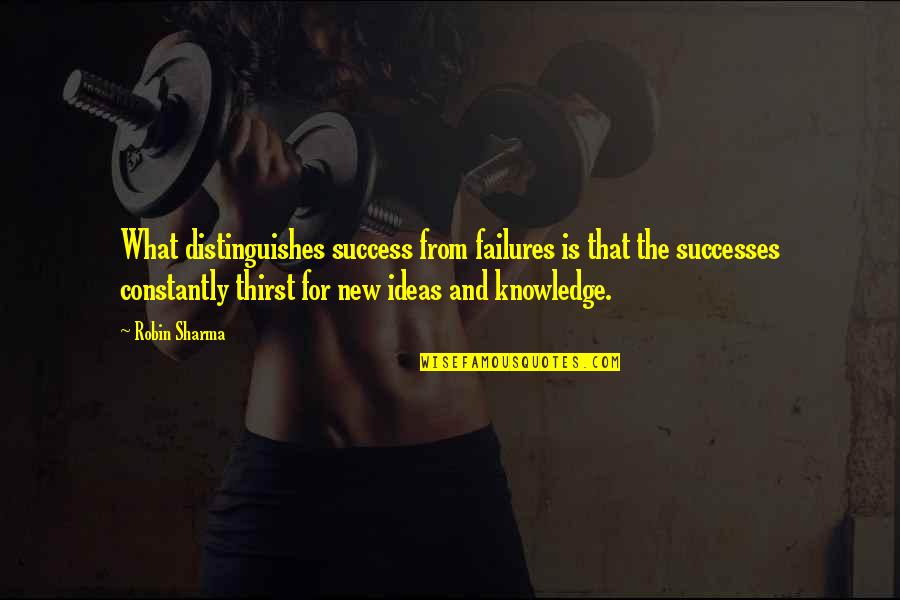 Knowledge And Success Quotes By Robin Sharma: What distinguishes success from failures is that the