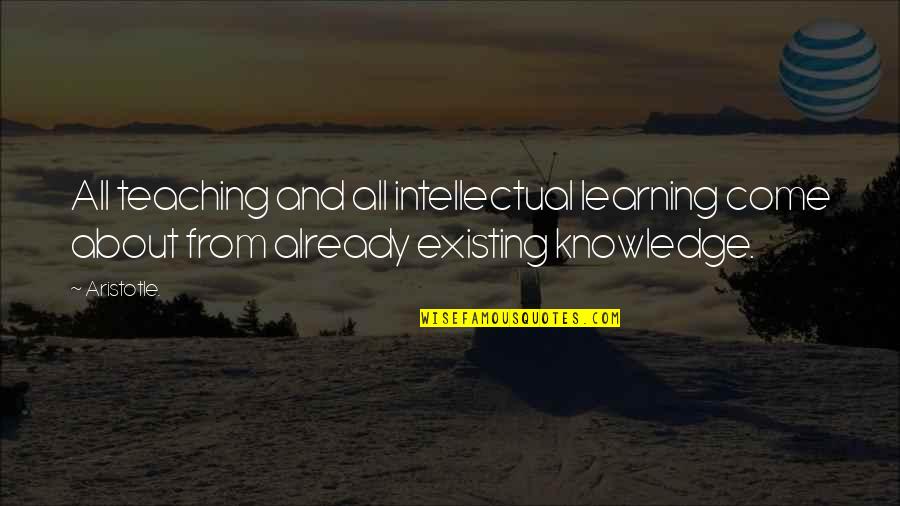 Knowledge And Teaching Quotes By Aristotle.: All teaching and all intellectual learning come about