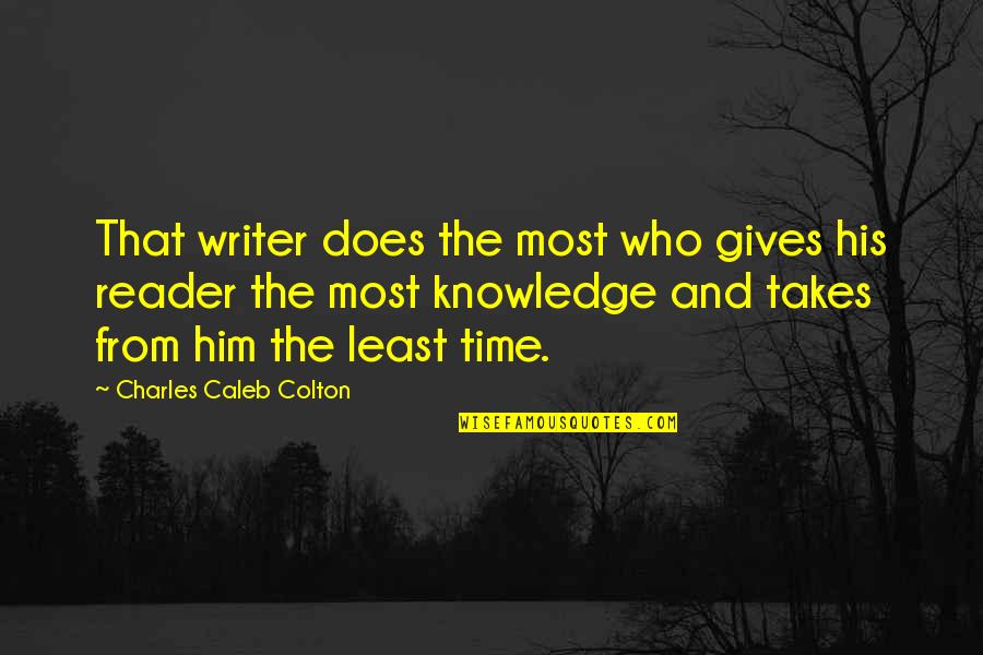 Knowledge And Time Quotes By Charles Caleb Colton: That writer does the most who gives his