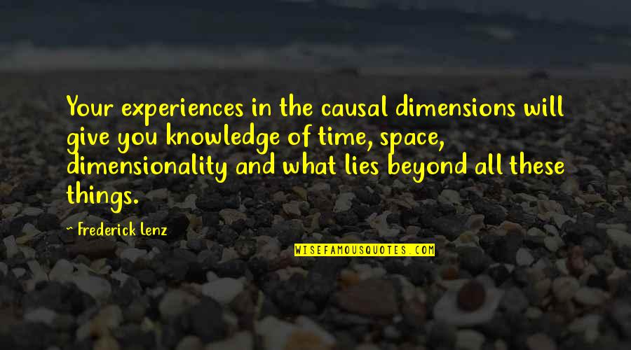 Knowledge And Time Quotes By Frederick Lenz: Your experiences in the causal dimensions will give