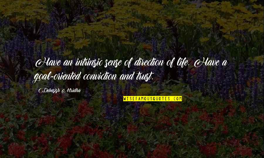 Knowledge And Trust Quotes By Debasish Mridha: Have an intrinsic sense of direction of life.