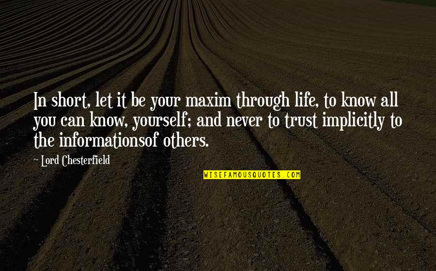 Knowledge And Trust Quotes By Lord Chesterfield: In short, let it be your maxim through