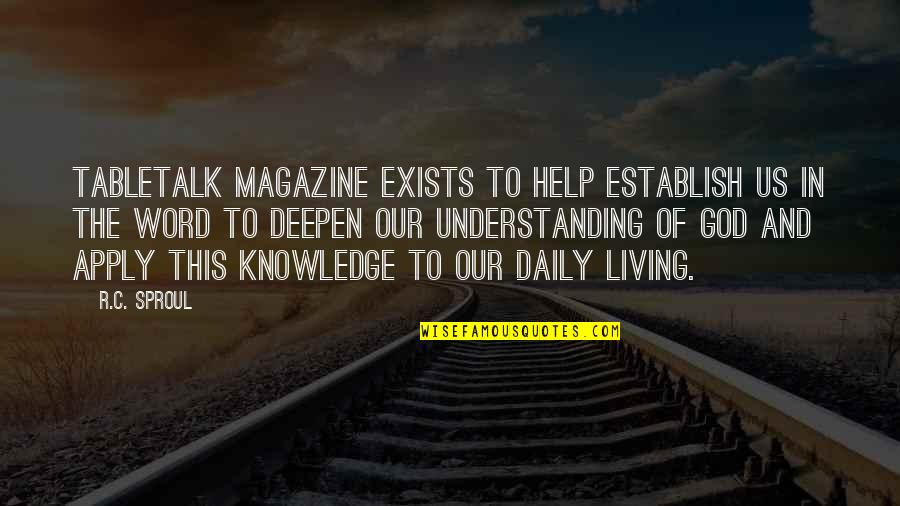 Knowledge And Understanding Quotes By R.C. Sproul: Tabletalk Magazine exists to help establish us in Knowledge And Understanding Quotes By R.C. Sproul: Tabletalk Magazine exists to help establish us in