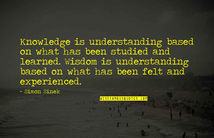 Knowledge And Understanding Quotes By Simon Sinek: Knowledge is understanding based on what has been