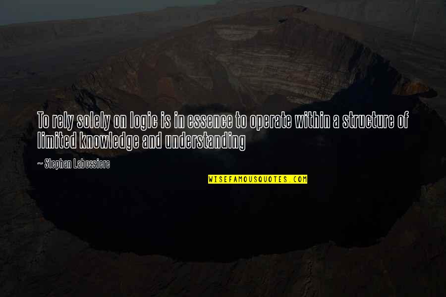 Knowledge And Understanding Quotes By Stephan Labossiere: To rely solely on logic is in essence