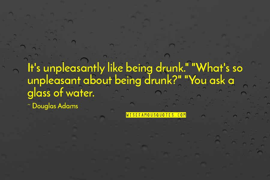 Knowledge Base Quotes By Douglas Adams: It's unpleasantly like being drunk." "What's so unpleasant
