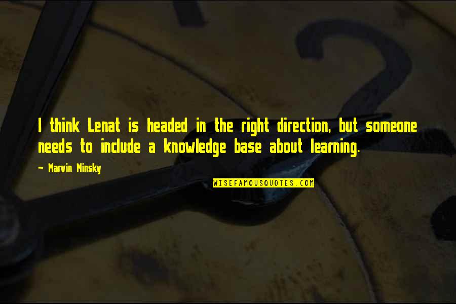 Knowledge Base Quotes By Marvin Minsky: I think Lenat is headed in the right