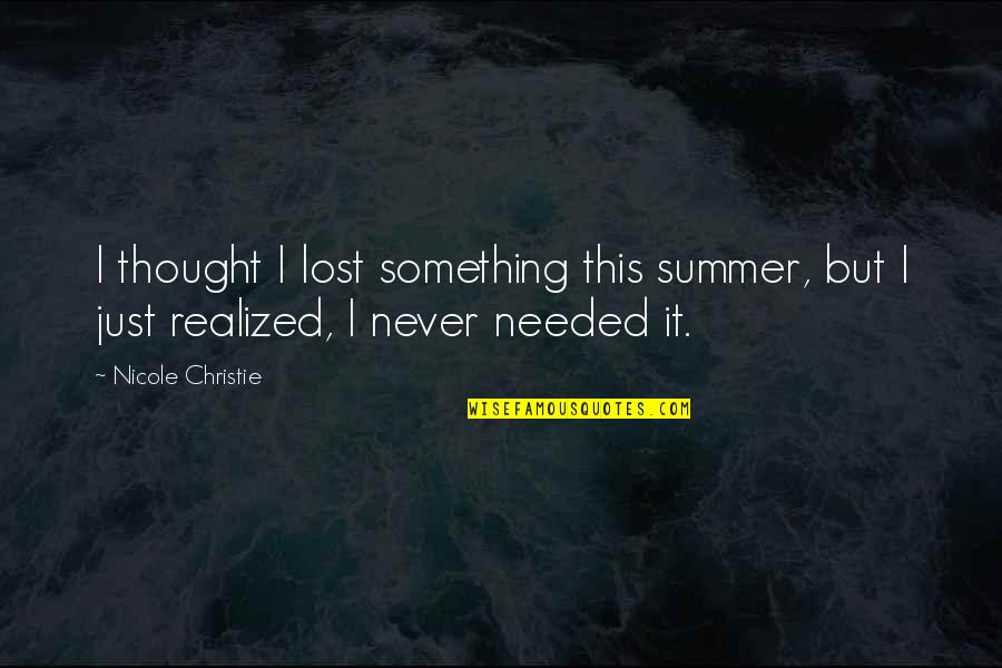 Knowledge Base Quotes By Nicole Christie: I thought I lost something this summer, but