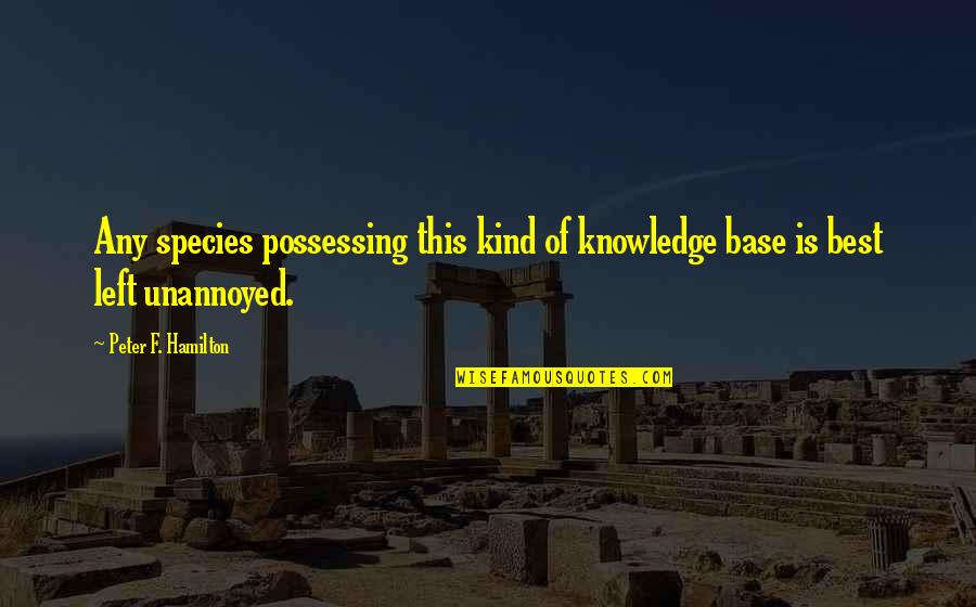 Knowledge Base Quotes By Peter F. Hamilton: Any species possessing this kind of knowledge base