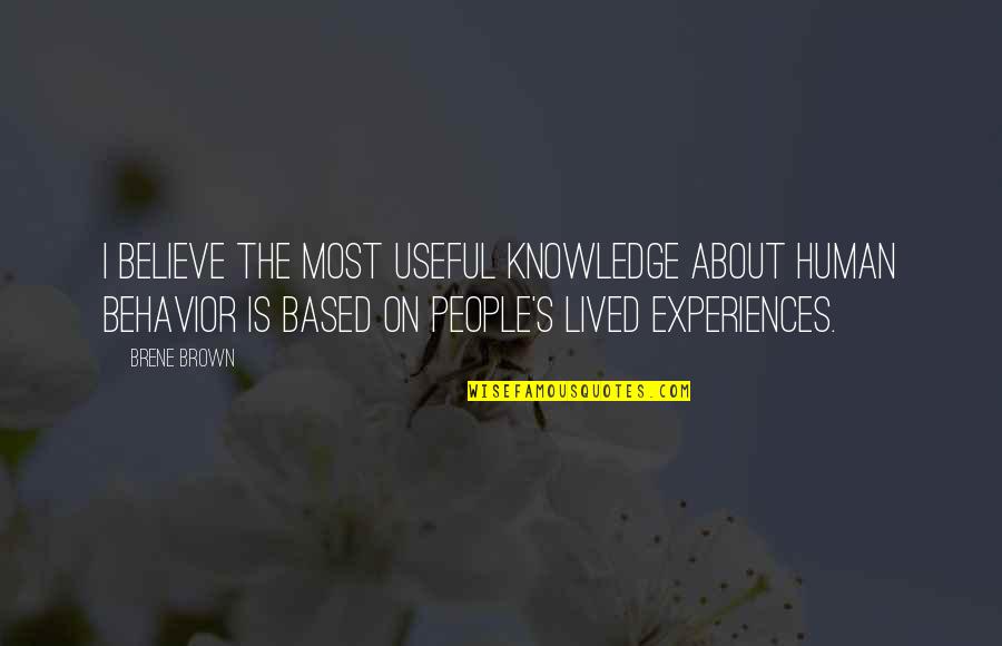 Knowledge Based Quotes By Brene Brown: I believe the most useful knowledge about human
