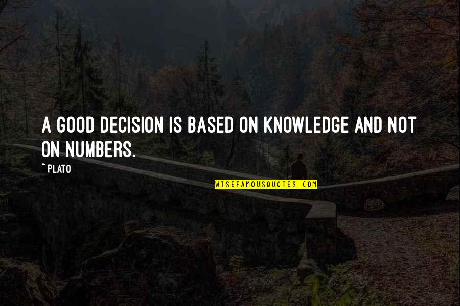 Knowledge Based Quotes By Plato: A good decision is based on knowledge and
