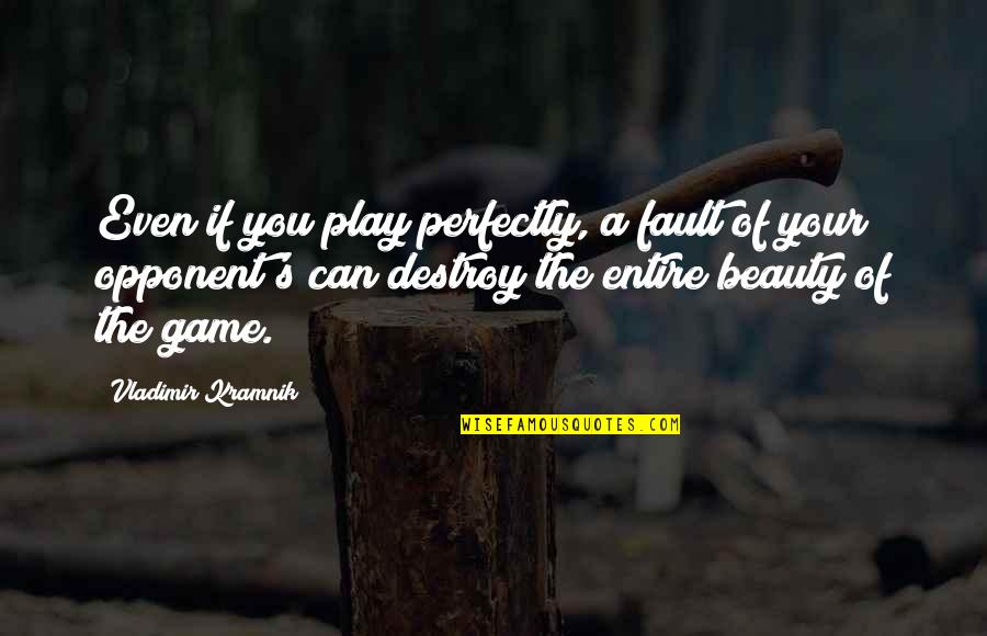 Knowledge Bowl Quotes By Vladimir Kramnik: Even if you play perfectly, a fault of Knowledge Bowl Quotes By Vladimir Kramnik: Even if you play perfectly, a fault of