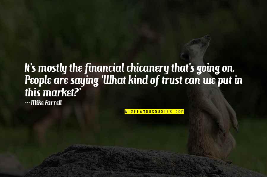 Knowledge Brings Happiness Quotes By Mike Farrell: It's mostly the financial chicanery that's going on.