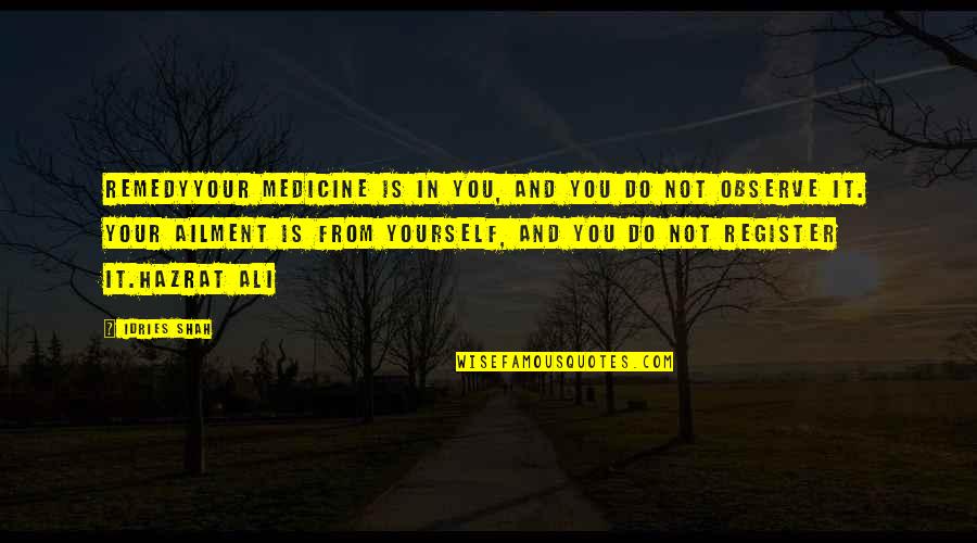 Knowledge By Hazrat Ali Quotes By Idries Shah: RemedyYour medicine is in you, and you do