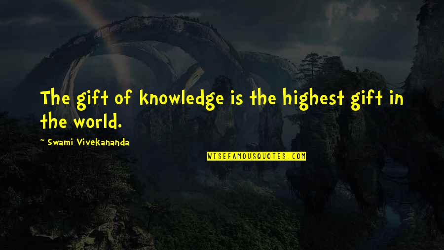 Knowledge By Vivekananda Quotes By Swami Vivekananda: The gift of knowledge is the highest gift