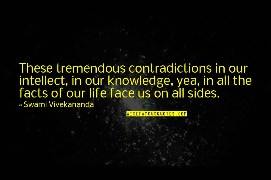 Knowledge By Vivekananda Quotes By Swami Vivekananda: These tremendous contradictions in our intellect, in our