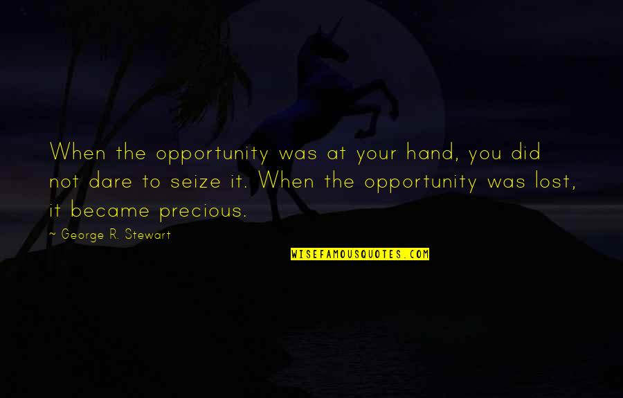 Knowledge Empowerment Quotes By George R. Stewart: When the opportunity was at your hand, you
