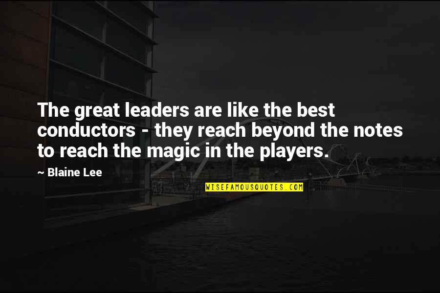 Knowledge Empowers Quotes By Blaine Lee: The great leaders are like the best conductors