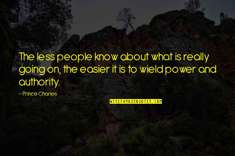 Knowledge Empowers Quotes By Prince Charles: The less people know about what is really