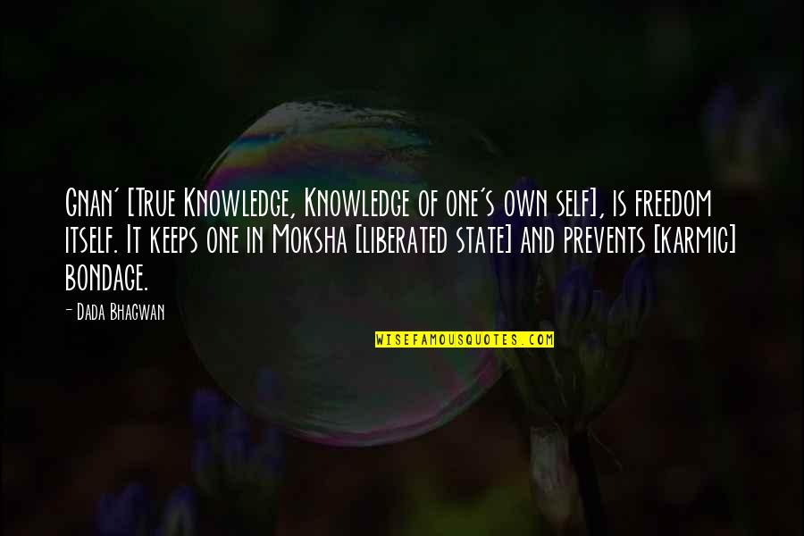 Knowledge Freedom Quotes By Dada Bhagwan: Gnan' [True Knowledge, Knowledge of one's own self],