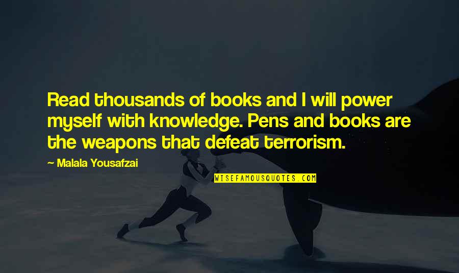 Knowledge From Books Quotes By Malala Yousafzai: Read thousands of books and I will power