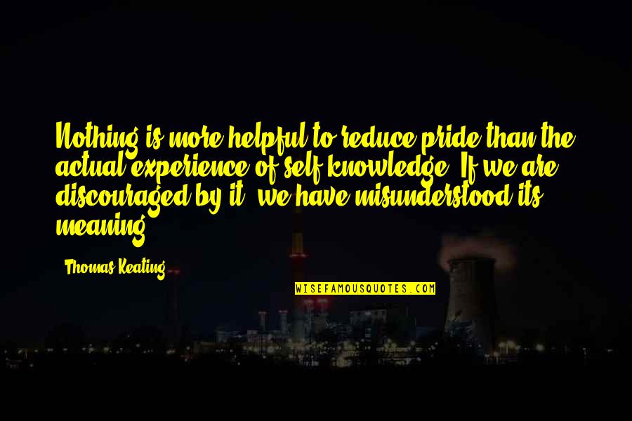 Knowledge From Experience Quotes By Thomas Keating: Nothing is more helpful to reduce pride than