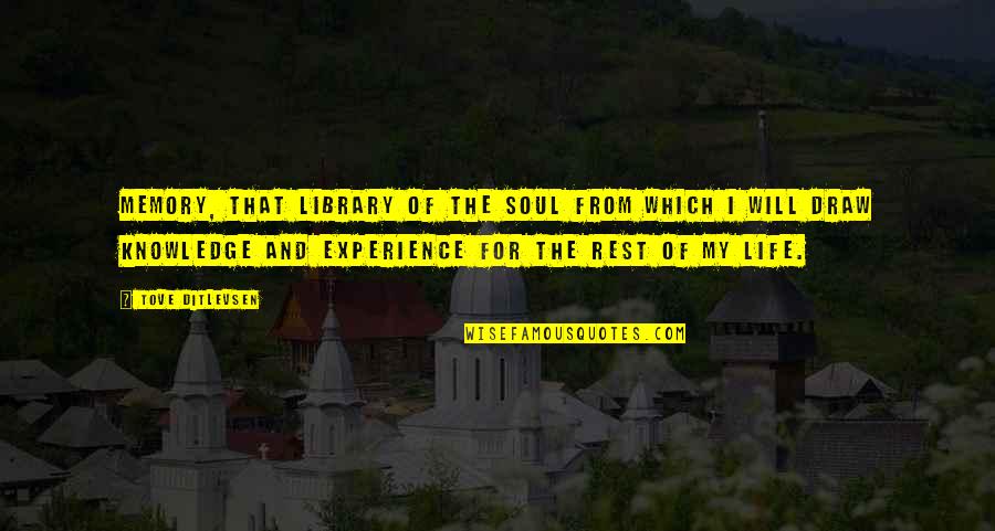 Knowledge From Experience Quotes By Tove Ditlevsen: Memory, that library of the soul from which