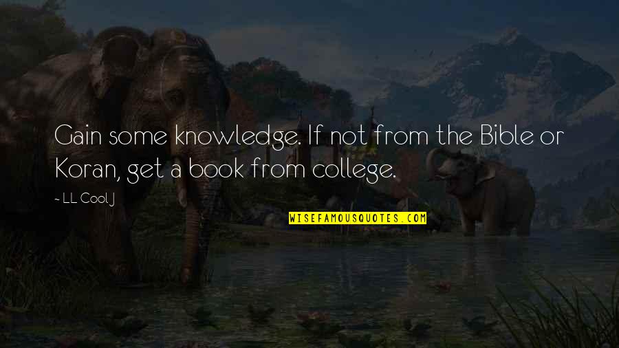 Knowledge From The Bible Quotes By LL Cool J: Gain some knowledge. If not from the Bible