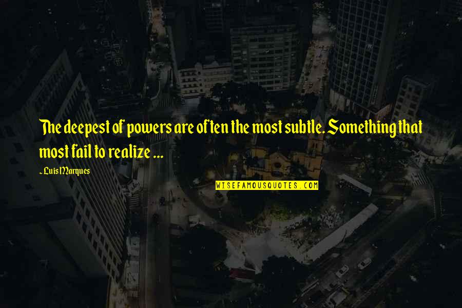 Knowledge From The Bible Quotes By Luis Marques: The deepest of powers are often the most Knowledge From The Bible Quotes By Luis Marques: The deepest of powers are often the most