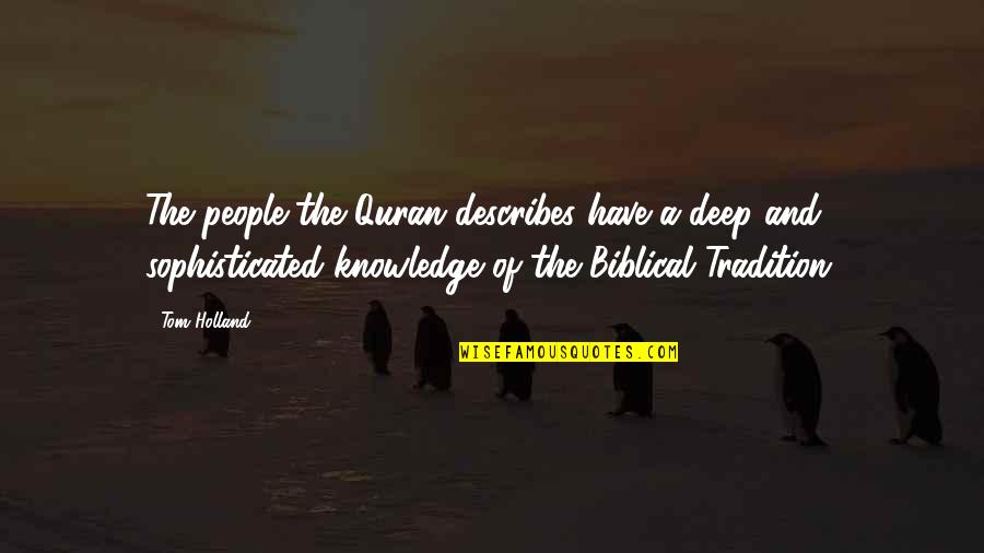 Knowledge From The Quran Quotes By Tom Holland: The people the Quran describes have a deep