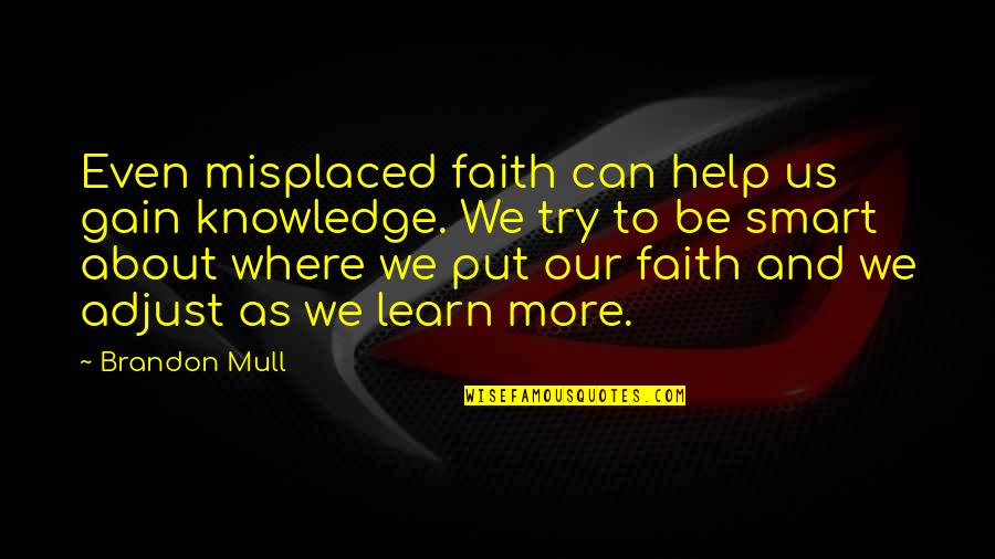 Knowledge Gain Quotes By Brandon Mull: Even misplaced faith can help us gain knowledge.