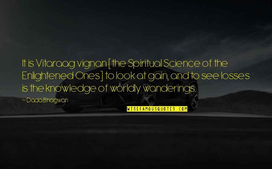 Knowledge Gain Quotes By Dada Bhagwan: It is Vitaraag vignan [the Spiritual Science of